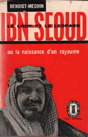 Télécharger Benoist-Méchin. Le Loup et le léopard. Ibn-Séoud : Ou la Naissance d'un royaume Livre eBook France