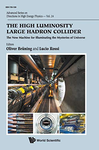 HIGH LUMINOSITY LARGE HADRON COLLIDER, THE: THE NEW MACHINE FOR ILLUMINATING THE MYSTERIES OF UNIVERSE (Advanced Directions in High Energy Physics)