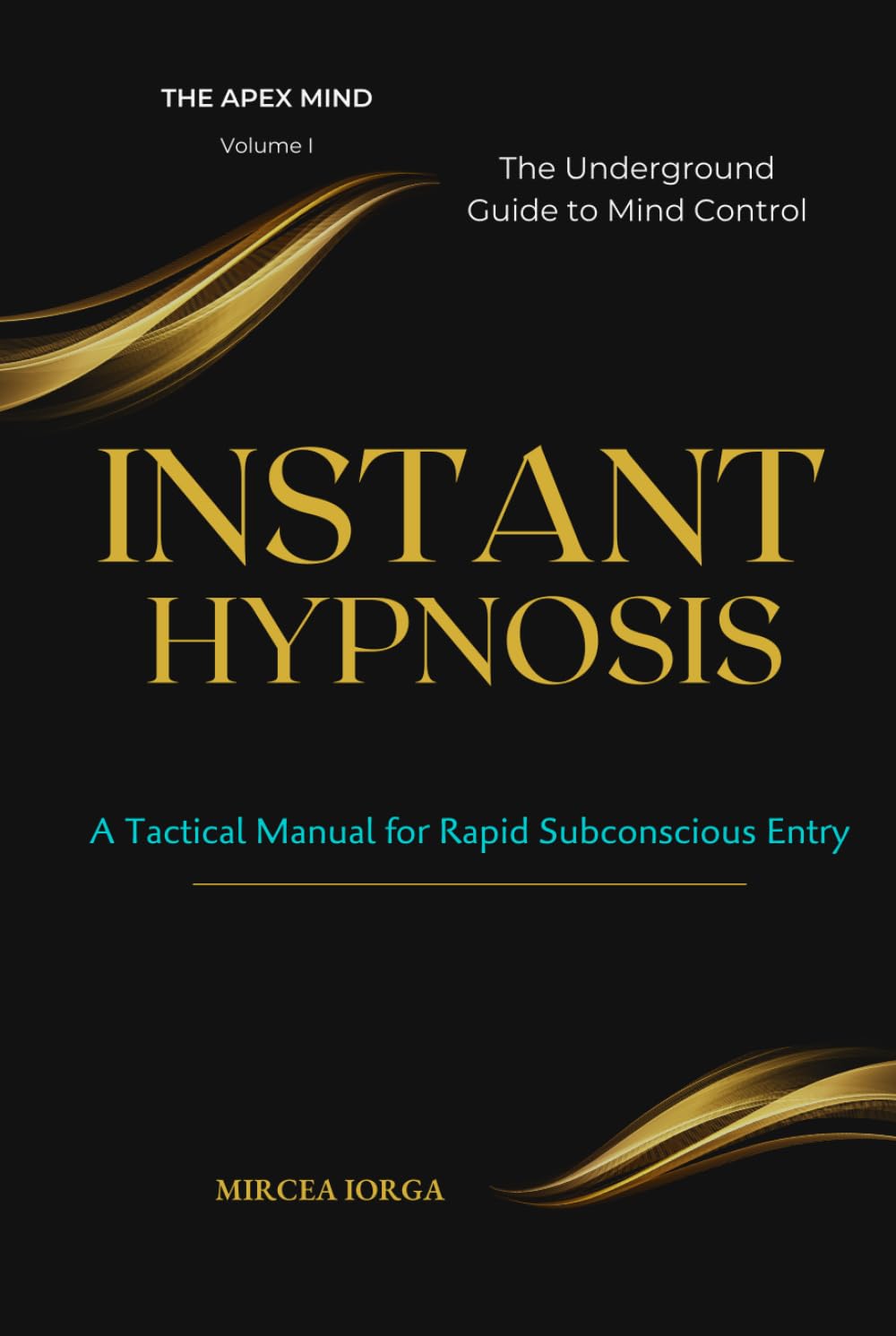 INSTANT HYPNOSIS: A Tactical Manual for Rapid Subconscious Entry - The Underground Guide to Mind Control (THE APEX MIND)