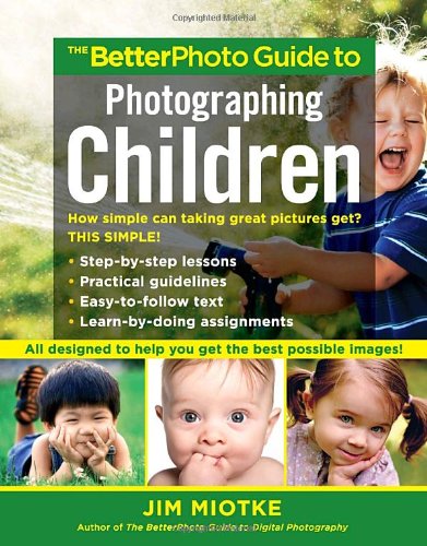 The BetterPhoto Guide to Photographing Children The BetterPhoto Guide to Photographing Children