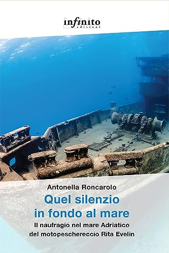 Quel silenzio in fondo al mare. Il naufragio nel mare Adriatico del motopeschereccio Rita Evelin