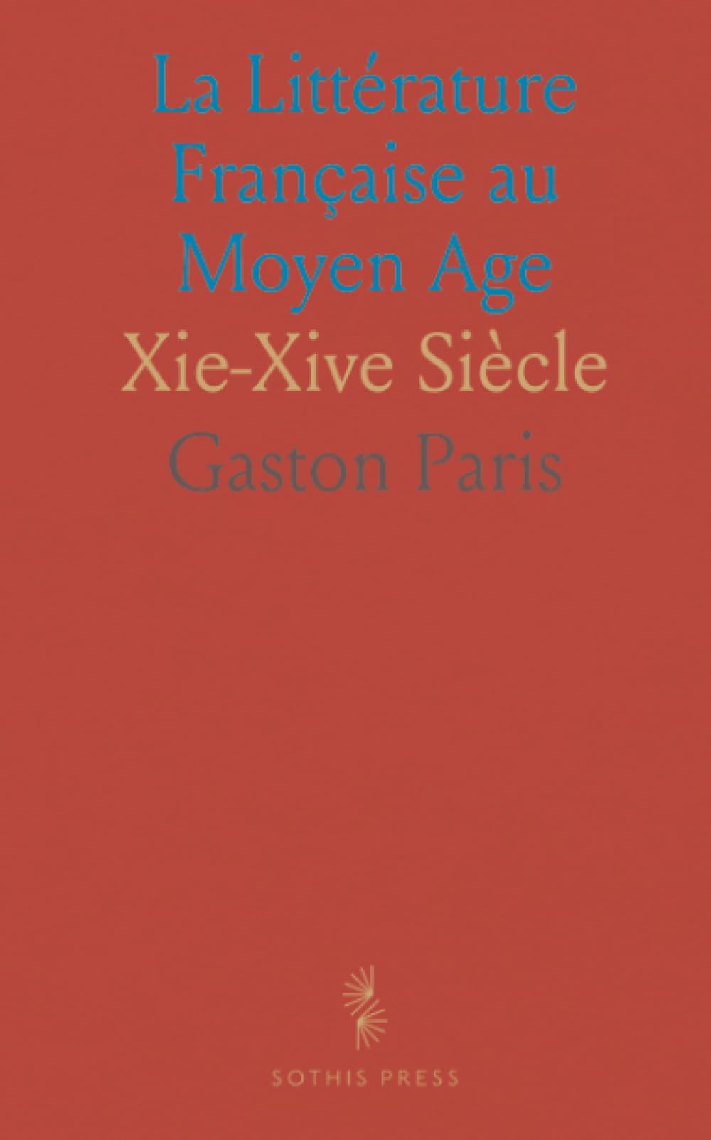 La Littérature Française au Moyen Age: Xie-Xive Siècle