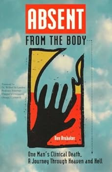 Paperback Absent from the Body: One Man's Clinical Death, a Journey Through Heaven and Hell Book