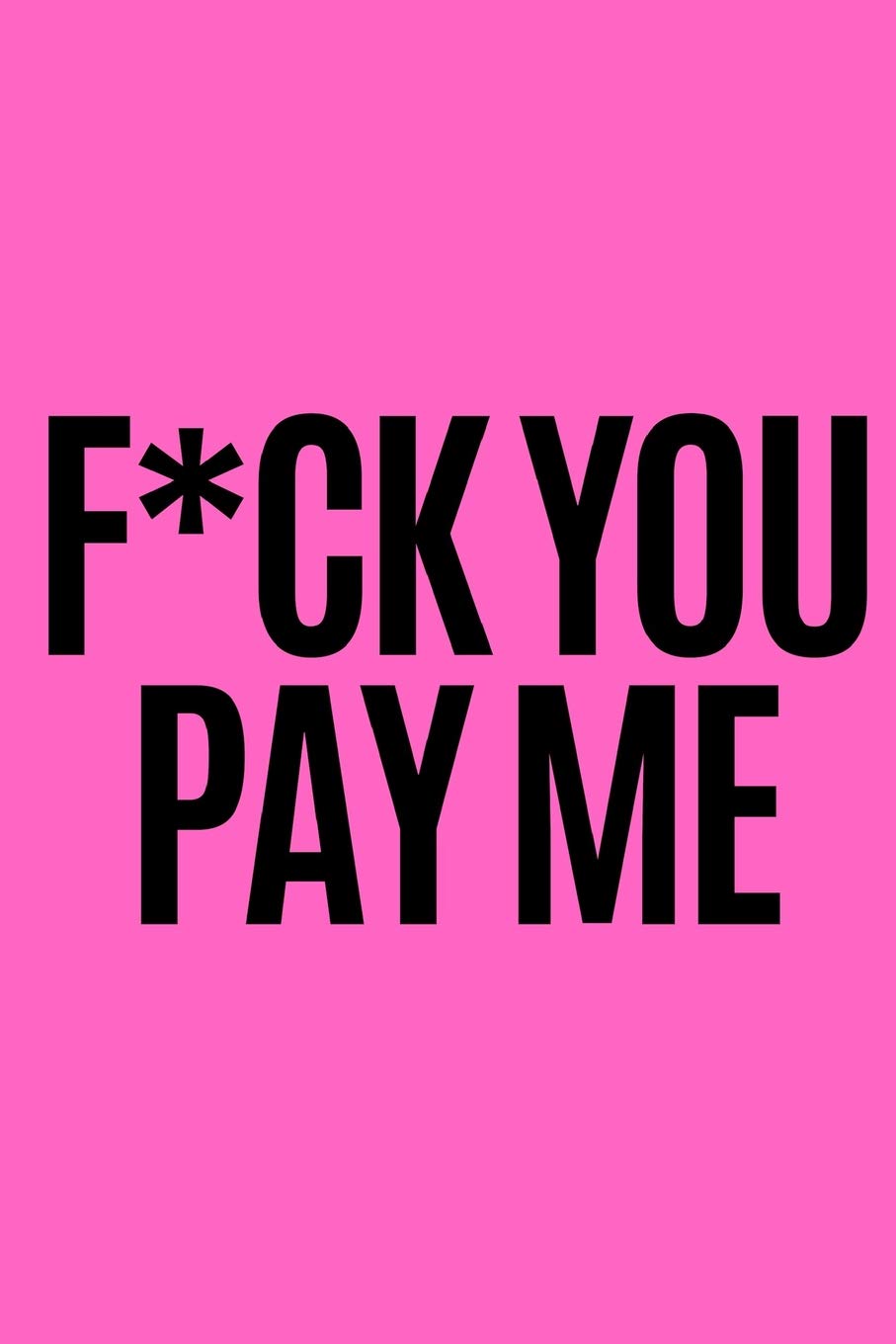 F*UCK YOU PAY ME: Dot Grid Journal/ Notebook