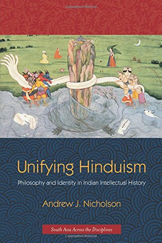 Unifying Hinduism: Philosophy and Identity in Indian Intellectual History (South Asia Across the Dis Unifying Hinduism: Philosophy and Identity in Indian Intellectual History (South Asia Across the Dis
