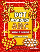 Dot Markers Activity Book ABC For Kids: Big and Easy Dot Art Coloring Pages with Alphabet A to Z, Numbers 0 to 9, and Shapes for Toddlers B0DFCT28DB Book Cover