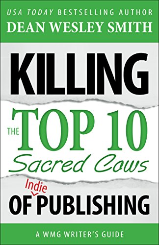 Killing the Top Ten Sacred Cows of Indie Publishing: A WMG Writer's Guide (WMG Writer's Guides)