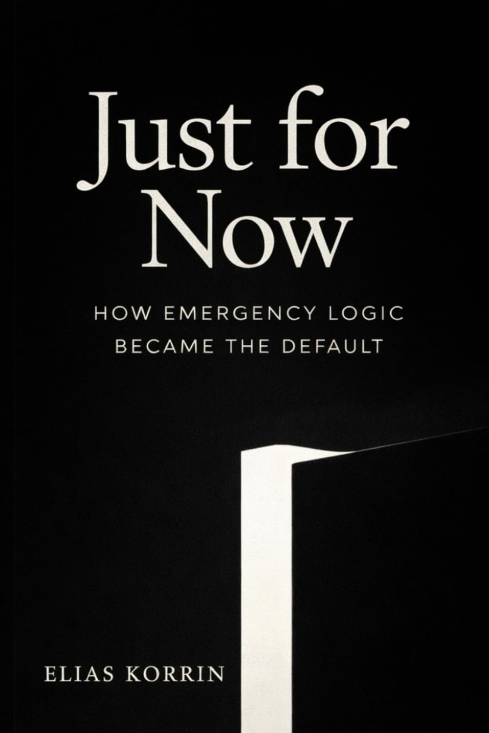 Just for Now: How Emergency Logic Became the Default