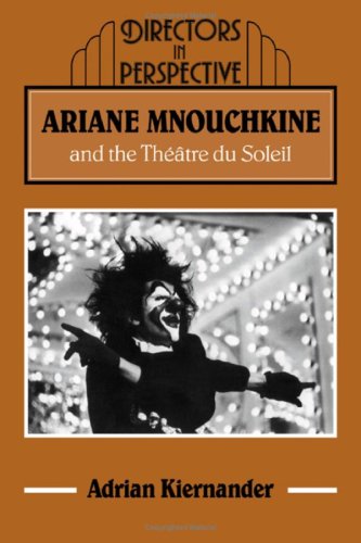 Ariane Mnouchkine and the Théâtre du Soleil (Directors in Perspective)