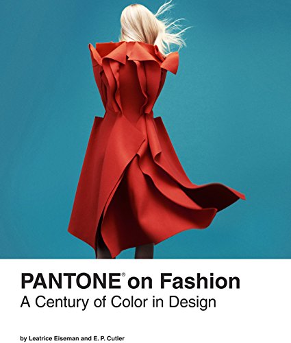 Pantone on Fashion: A Century of Color in Design Pantone on Fashion: A Century of Color in Design