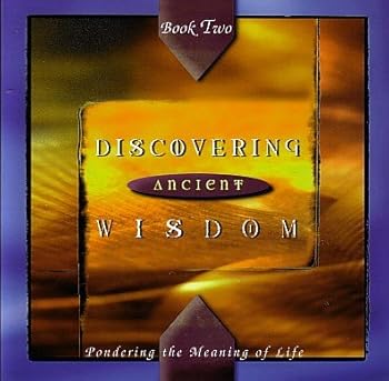 Paperback Discovering Ancient Wisdom: Pondering the Meaning of Life (Book Two) Book