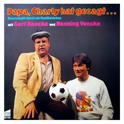 Papa, Charly hat gesagt ...