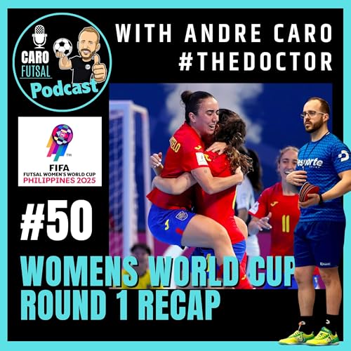 #50: FIFA Women&rsquo;s Futsal World Cup 2025 - Round 1 Recap