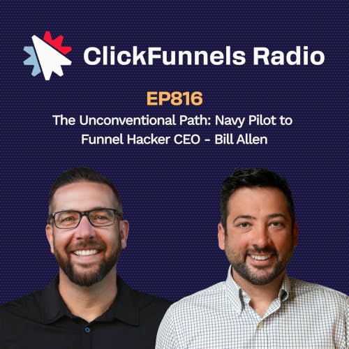 The Unconventional Path: Navy Pilot to Funnel Hacker CEO - Bill Allen - CFR #816