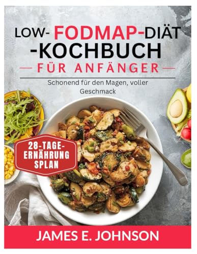 Low-FODMAP-Diät-Kochbuch für Anfänger: Schonend für den Magen, voller Geschmack / 28-Tage-Ernährungsplan (Easy, Quick & Simple Cookbooks)