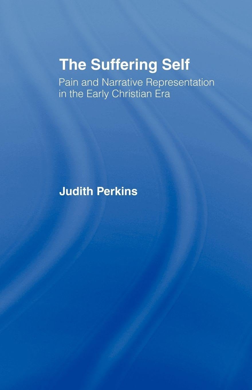 The Suffering Self: Pain and Narrative Representation in the Early Christian Er