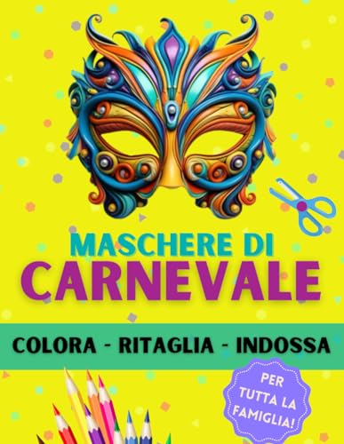 Maschere di carnevale: Colora, ritaglia, indossa | Libro da colorare con 50+ maschere| Attività Familiare Creativa | Regalo Unico, creativo e originale