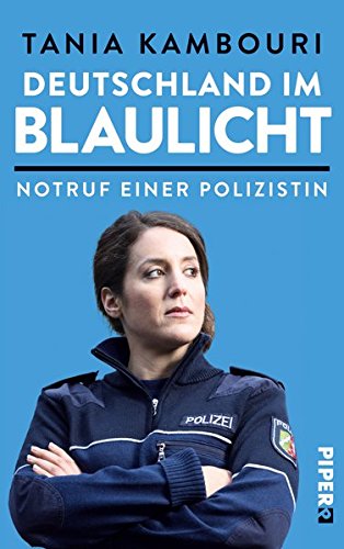 Deutschland im Blaulicht: Notruf einer Polizistin Deutschland im Blaulicht: Notruf einer Polizistin