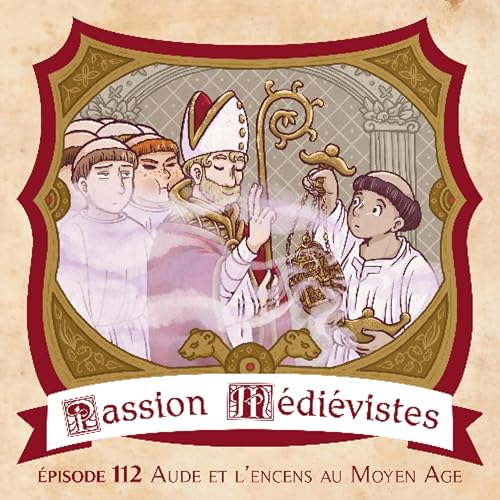 Épisode 112 - Aude et l’encens au Moyen Âge
