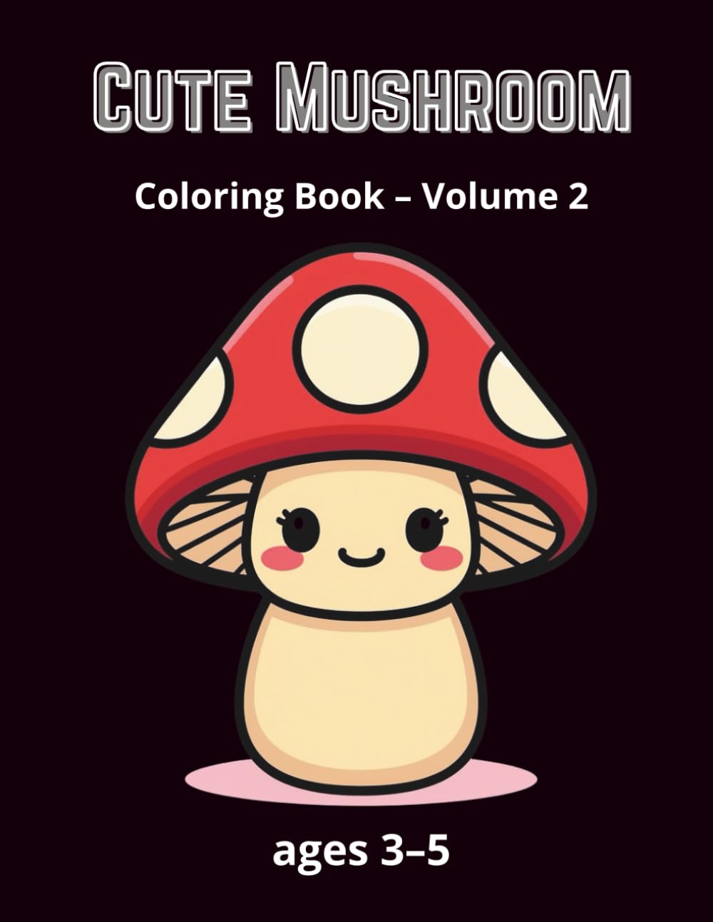 Cute Mushroom: Coloring Book – Volume 2 (Cute Mushroom Coloring Series)