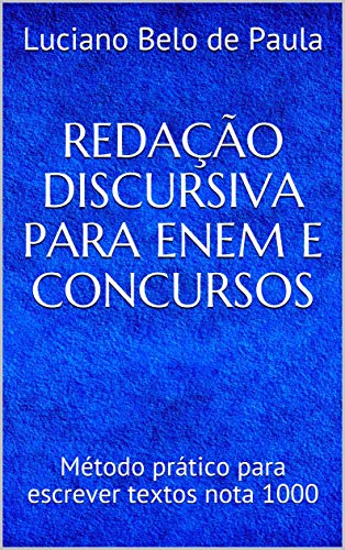 REDAÇÃO DISCURSIVA PARA ENEM E CONCURSOS: Método prático para esc...