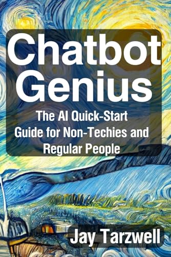 Chatbot Genius: The AI Quick-Start Guide for Non-Techies and Regular People
