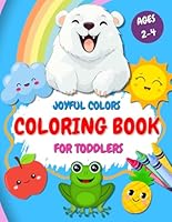Joyful Colors: Coloring Book for Toddlers Ages 2-4: Over 100 Pages with Cute Animals and Simple Pictures for Kids to Learn and Color B0DCP8HNQG Book Cover