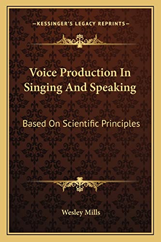 Voice Production In Singing And Speaking: Based On Scientific Principles