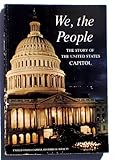 WE, THE PEOPLE The Story of The United States Capitol, Its Past And Its Promise