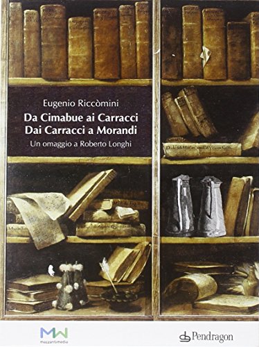 Da Cimabue ai Carracci, dai Carracci a Morandi. Omaggio a Roberto Longhi. Ediz. illustrata. Con 2 DVD