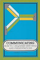 Communicating: How to Organize Meetings and Presentations 0531095754 Book Cover