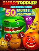Smart Toddler Coloring Book. 50 Fruits and Vegetables : Activity Book for Children Ages 1-4 with Large Number of Thick Shape Pictures. Early Learning Fruits and Veggies Names 1709175737 Book Cover