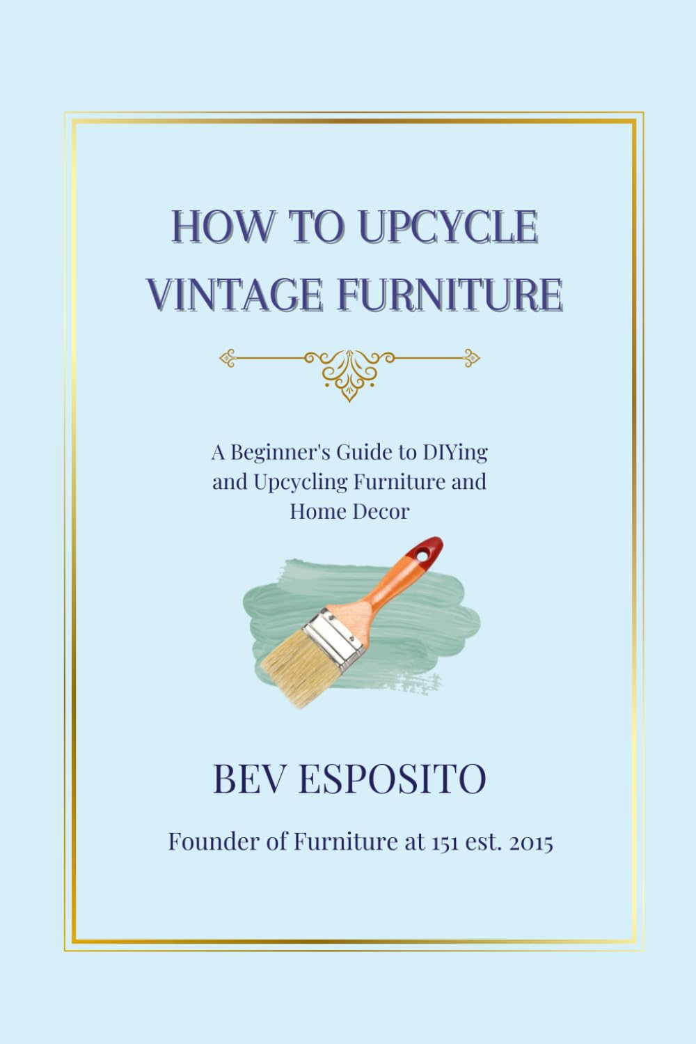 How to Upcycle Vintage Furniture: A Beginner's Guide to DIYing and Upcycling Furniture and Home Decor