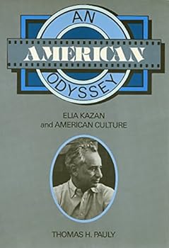 An American Odyssey: Elia Kazan and American Culture