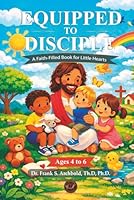 Equipped to Disciple: a Faith-Filled Book for Little Hearts for Ages 4 to 6 (ENGLISH - TAPA DURA) 1971265284 Book Cover