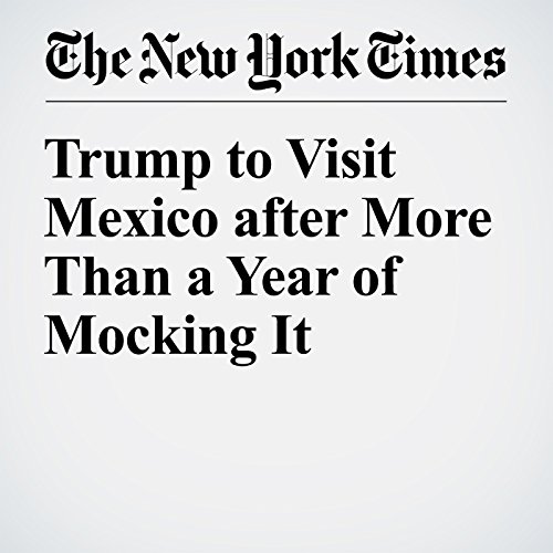 Trump to Visit Mexico after More Than a Year of Mocking It cover art