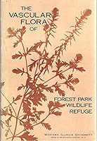 The Vascular Flora of Forest Park Wildlife Refuge B005KDQVT6 Book Cover