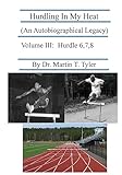 Hurdling In My Heat (An Autobiographical Legacy), Volume III: Volume III