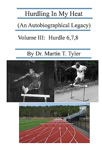 Hurdling In My Heat (An Autobiographical Legacy), Volume III: Volume III