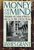 Money of the Mind: Borrowing and Lending in America from the Civil War to Michael Milken