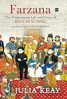 Farzana: The Tempestuous Life and Times of Begum Sumru 9350297094 Book Cover