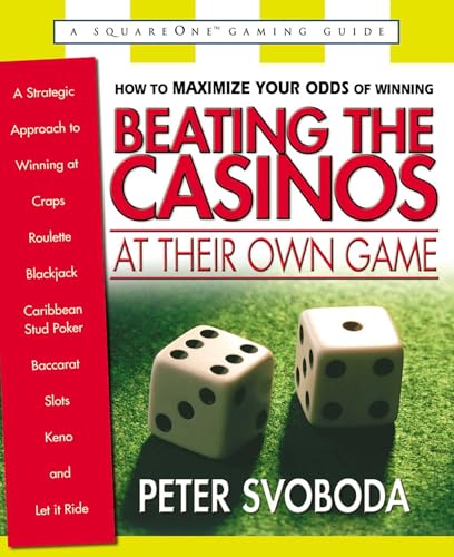Beating the Casinos at Their Own Game: A Strategic Approach to Winning at Craps, Roulette, Blackjack, Caribbean Stud Poker, Baccarat, Slots, Keno, and Let It Ride (Square One Gaming Guides)