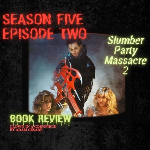 Guitars & Dreams: Slumber Party Massacre II Under the Microscope + Cornfields, Clowns & Slasher Payoffs: Why Clown in a Cornfield Nails It