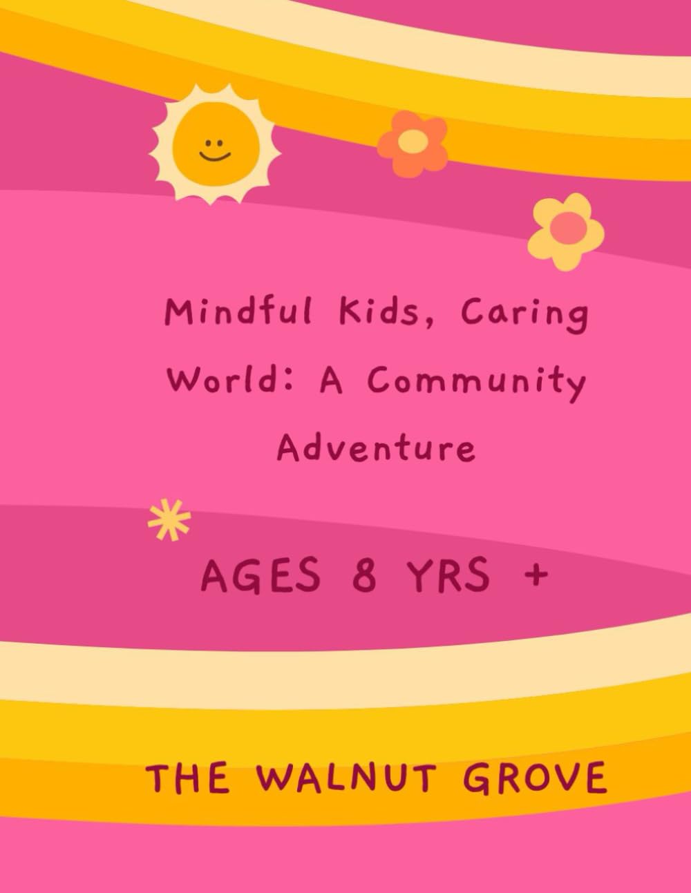 Mindful Kids, Caring World: A Community Adventure: Creative Journal Writing for Kids