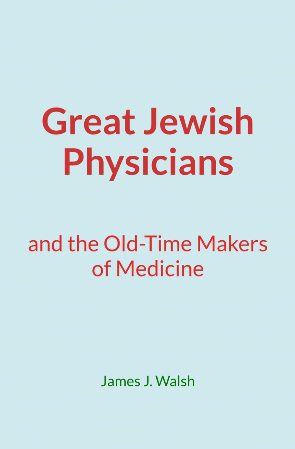 Great Jewish Physicians: and the Old-Time Makers of Medicine
