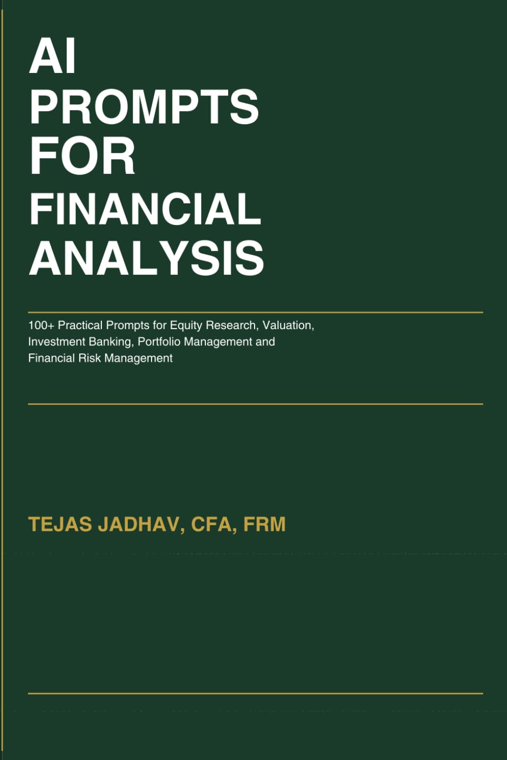 AI Prompts for Financial Analysis: 100+ Practical Prompts for Equity Research, Valuation, Investment Banking and Financial Risk Management (AI and Practical Finance Series)