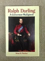 Ralph Darling: A Governor Maligned 0195545648 Book Cover
