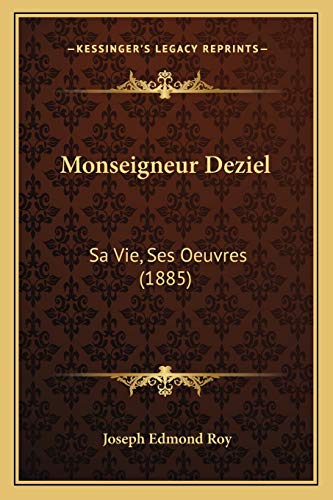Monseigneur Deziel: Sa Vie, Ses Oeuvres (1885) (French Edition)