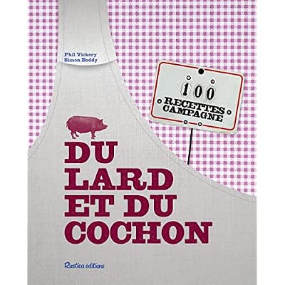 Du lard et du cochon: 100 recettes campagne