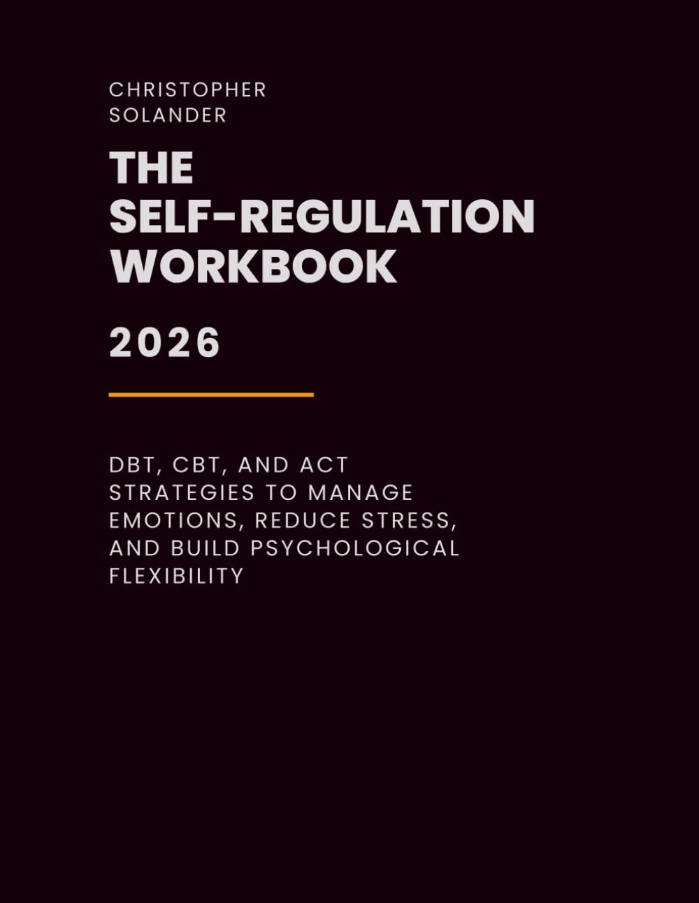 The Self-Regulation Workbook: Dbt, Cbt, And Act Strategies To Manage Emotions, Reduce Stress, And Build Psychological Flexibility